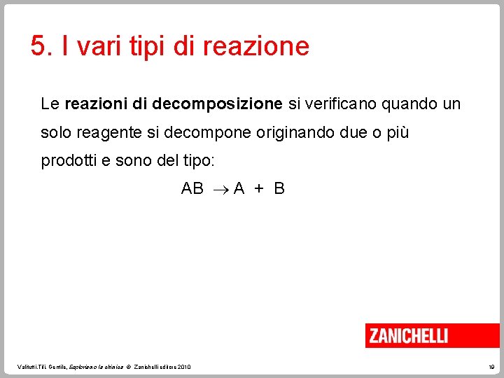 5. I vari tipi di reazione Le reazioni di decomposizione si verificano quando un