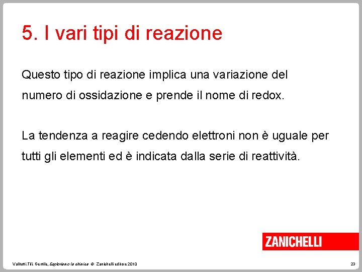 5. I vari tipi di reazione Questo tipo di reazione implica una variazione del