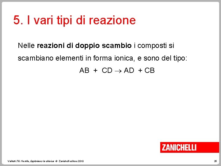 5. I vari tipi di reazione Nelle reazioni di doppio scambio i composti si