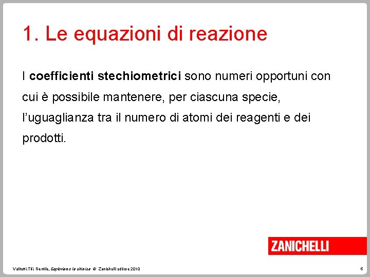 1. Le equazioni di reazione I coefficienti stechiometrici sono numeri opportuni con cui è