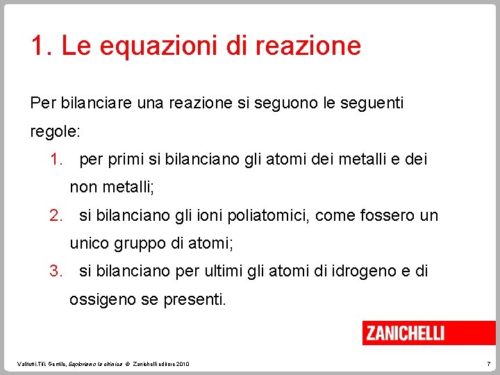 1. Le equazioni di reazione Per bilanciare una reazione si seguono le seguenti regole: