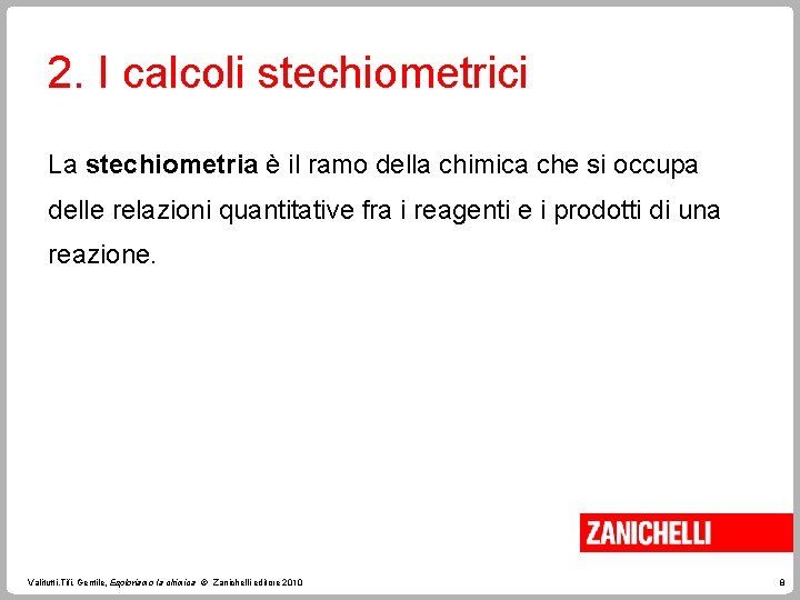 2. I calcoli stechiometrici La stechiometria è il ramo della chimica che si occupa