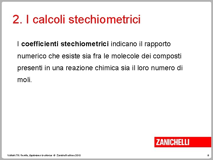 2. I calcoli stechiometrici I coefficienti stechiometrici indicano il rapporto numerico che esiste sia