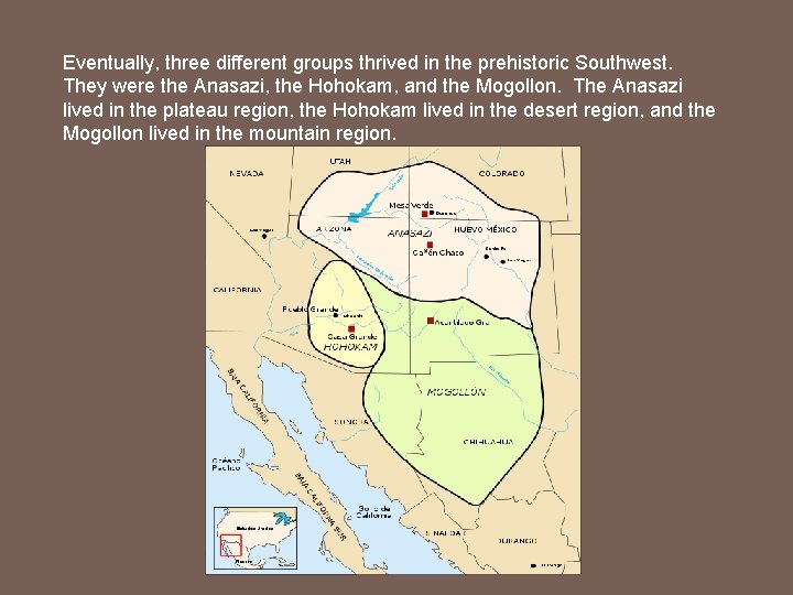 Eventually, three different groups thrived in the prehistoric Southwest. They were the Anasazi, the