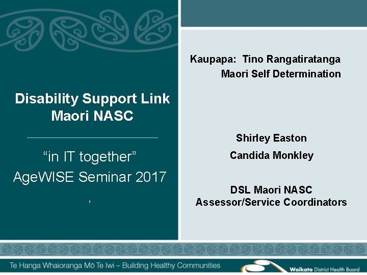 Kaupapa: Tino Rangatiratanga Maori Self Determination Disability Support Link Maori NASC Shirley Easton “in