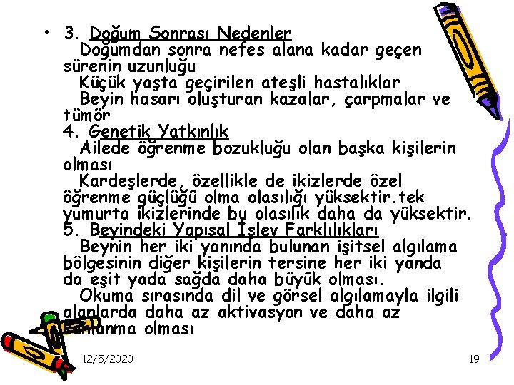  • 3. Doğum Sonrası Nedenler Doğumdan sonra nefes alana kadar geçen sürenin uzunluğu