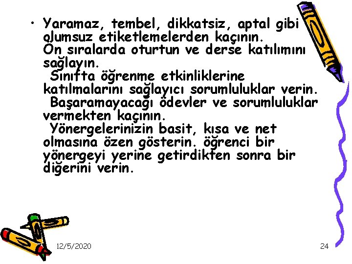  • Yaramaz, tembel, dikkatsiz, aptal gibi olumsuz etiketlemelerden kaçının. Ön sıralarda oturtun ve