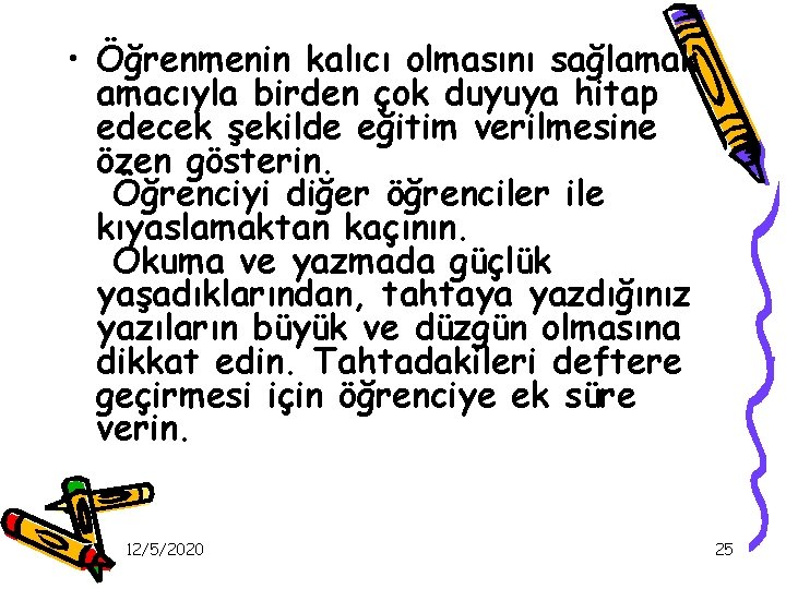  • Öğrenmenin kalıcı olmasını sağlamak amacıyla birden çok duyuya hitap edecek şekilde eğitim