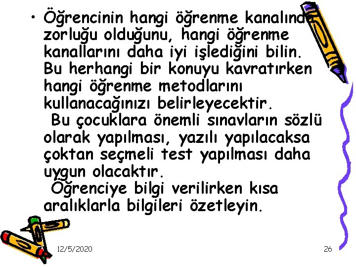  • Öğrencinin hangi öğrenme kanalında zorluğu olduğunu, hangi öğrenme kanallarını daha iyi işlediğini