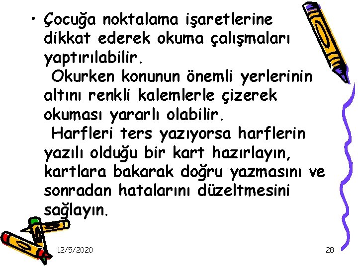  • Çocuğa noktalama işaretlerine dikkat ederek okuma çalışmaları yaptırılabilir. Okurken konunun önemli yerlerinin