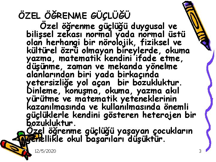 ÖZEL ÖĞRENME GÜÇLÜĞÜ Özel öğrenme güçlüğü duygusal ve bilişsel zekası normal yada normal üstü