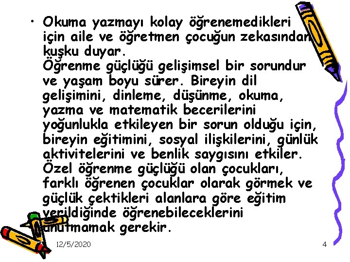  • Okuma yazmayı kolay öğrenemedikleri için aile ve öğretmen çocuğun zekasından kuşku duyar.