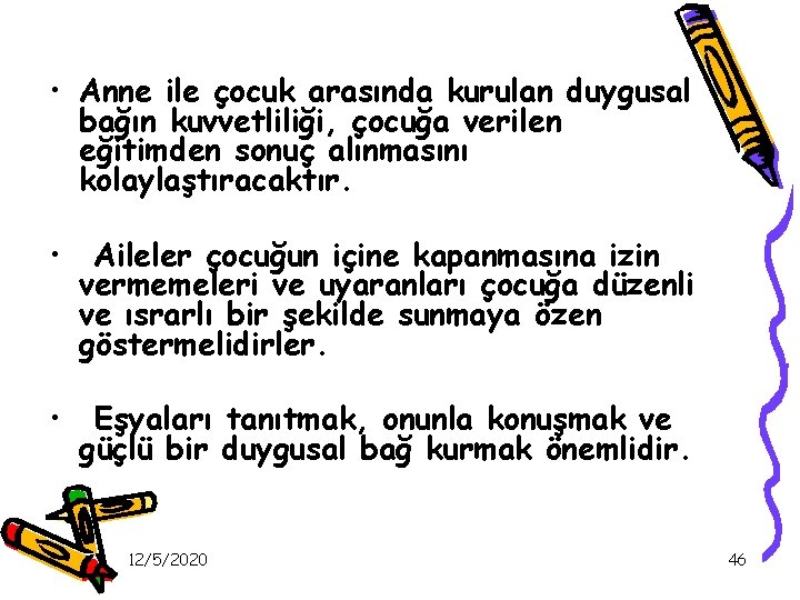  • Anne ile çocuk arasında kurulan duygusal bağın kuvvetliliği, çocuğa verilen eğitimden sonuç