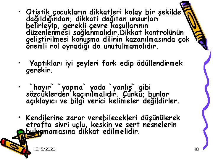  • Otistik çocukların dikkatleri kolay bir şekilde dağıldığından, dikkati dağıtan unsurları belirleyip, gerekli