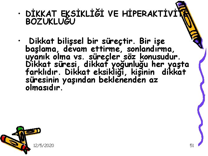  • DİKKAT EKSİKLİĞİ VE HİPERAKTİVİTE BOZUKLUĞU • Dikkat bilişsel bir süreçtir. Bir işe