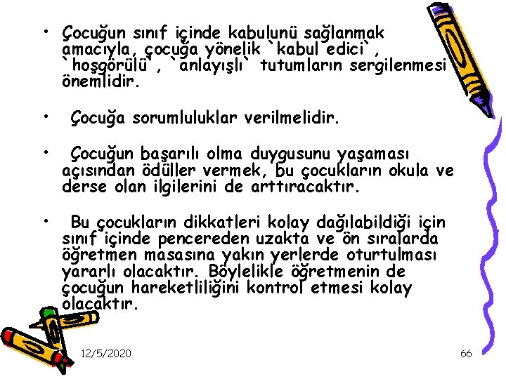  • Çocuğun sınıf içinde kabulunü sağlanmak amacıyla, çocuğa yönelik `kabul edici`, `hoşgörülü`, `anlayışlı`