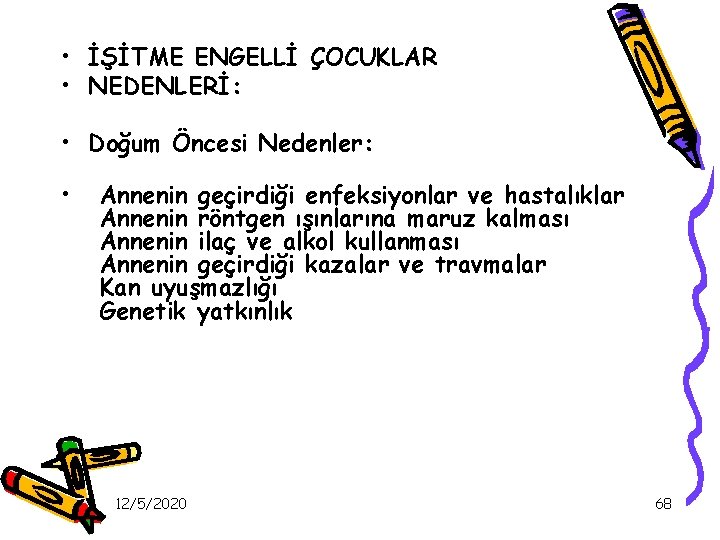  • İŞİTME ENGELLİ ÇOCUKLAR • NEDENLERİ: • Doğum Öncesi Nedenler: • Annenin geçirdiği