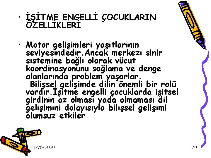  • İŞİTME ENGELLİ ÇOCUKLARIN ÖZELLİKLERİ • Motor gelişimleri yaşıtlarının seviyesindedir. Ancak merkezi sinir