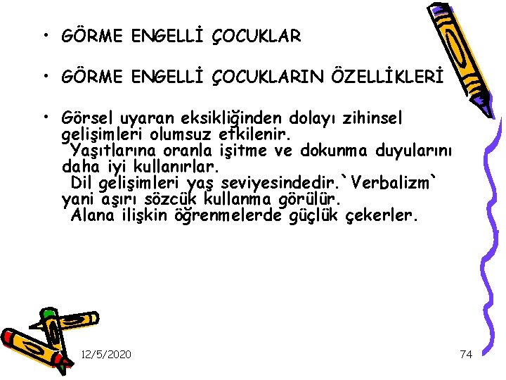 • GÖRME ENGELLİ ÇOCUKLARIN ÖZELLİKLERİ • Görsel uyaran eksikliğinden dolayı zihinsel gelişimleri olumsuz