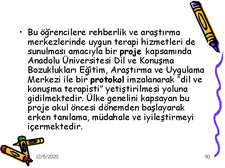  • Bu öğrencilere rehberlik ve araştırma merkezlerinde uygun terapi hizmetleri de sunulması amacıyla