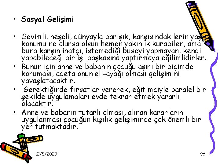  • Sosyal Gelişimi • Sevimli, neşeli, dünyayla barışık, karşısındakilerin yaşıkonumu ne olursa olsun