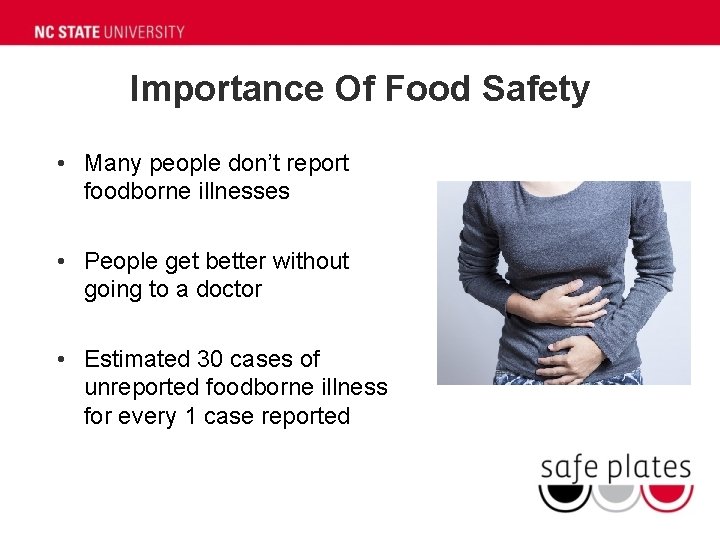 Importance Of Food Safety • Many people don’t report foodborne illnesses • People get