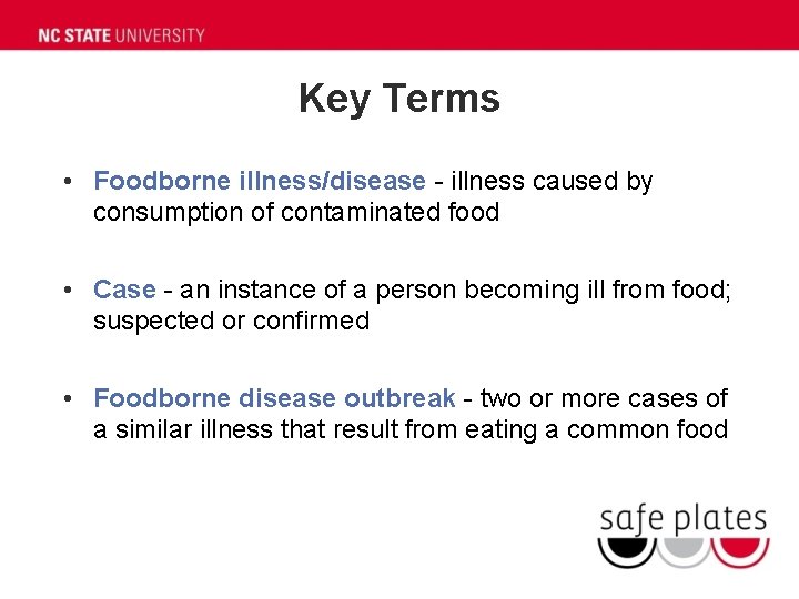 Key Terms • Foodborne illness/disease - illness caused by consumption of contaminated food •