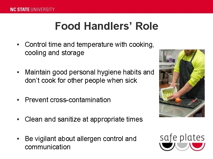 Food Handlers’ Role • Control time and temperature with cooking, cooling and storage •