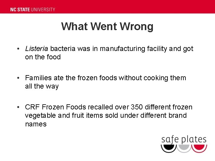 What Went Wrong • Listeria bacteria was in manufacturing facility and got on the