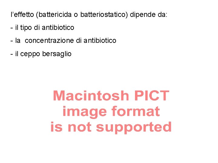 l’effetto (battericida o batteriostatico) dipende da: - il tipo di antibiotico - la concentrazione