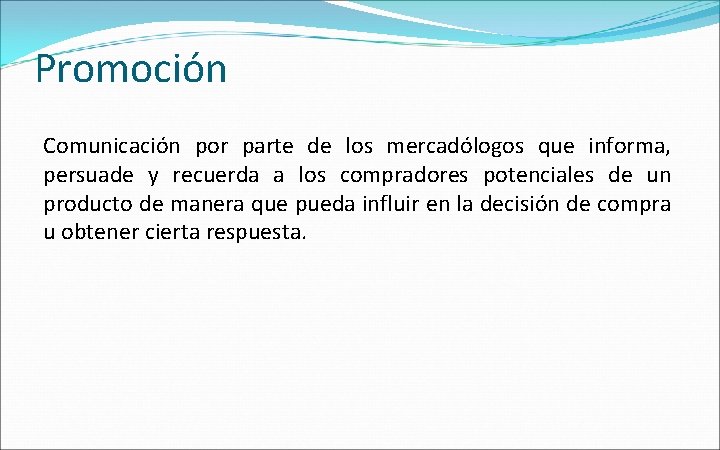 Promoción Comunicación por parte de los mercadólogos que informa, persuade y recuerda a los