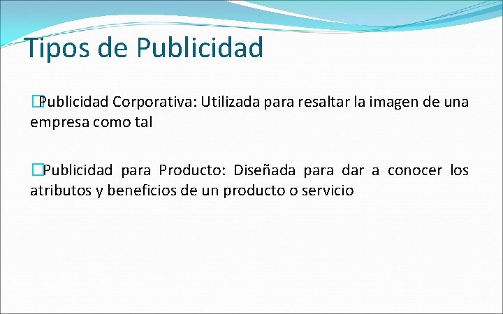 Tipos de Publicidad �Publicidad Corporativa: Utilizada para resaltar la imagen de una empresa como