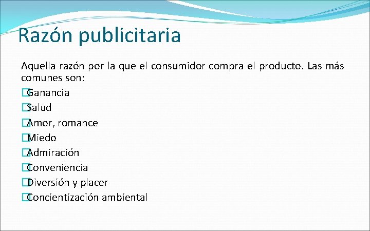 Razón publicitaria Aquella razón por la que el consumidor compra el producto. Las más