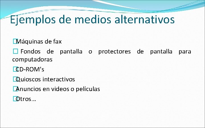 Ejemplos de medios alternativos �Máquinas de fax � Fondos de pantalla o protectores de