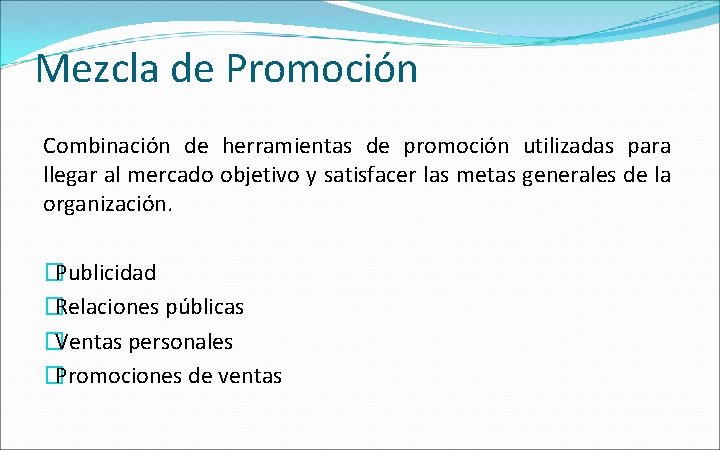 Mezcla de Promoción Combinación de herramientas de promoción utilizadas para llegar al mercado objetivo