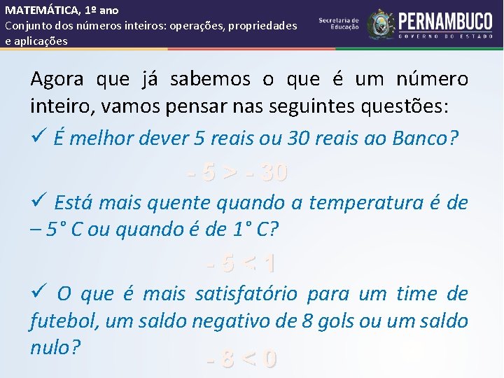 MATEMÁTICA, 1º ano Conjunto dos números inteiros: operações, propriedades e aplicações Agora que já