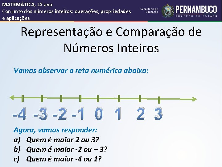 MATEMÁTICA, 1º ano Conjunto dos números inteiros: operações, propriedades e aplicações Representação e Comparação