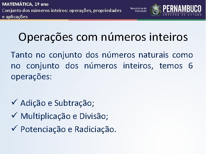 MATEMÁTICA, 1º ano Conjunto dos números inteiros: operações, propriedades e aplicações Operações com números