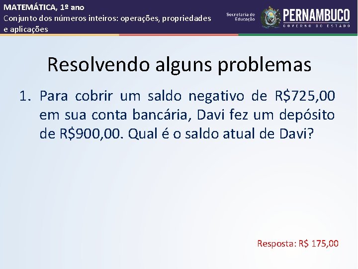 MATEMÁTICA, 1º ano Conjunto dos números inteiros: operações, propriedades e aplicações Resolvendo alguns problemas