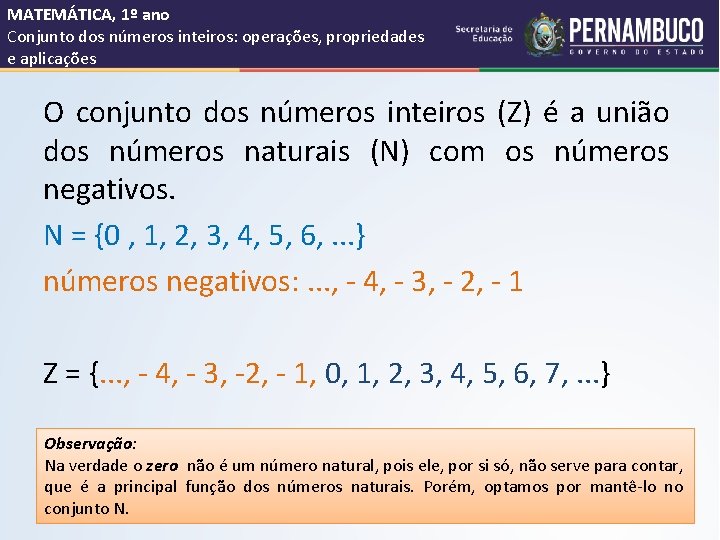 MATEMÁTICA, 1º ano Conjunto dos números inteiros: operações, propriedades e aplicações O conjunto dos