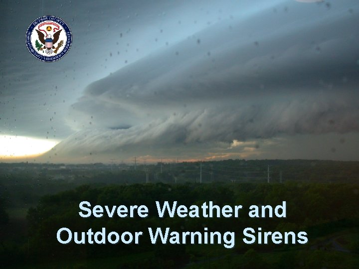 Severe Weather and Outdoor Warning Sirens Severe Weather and Outdoor Warning Sirens