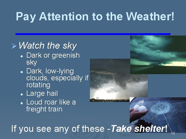 Pay Attention to the Weather! Ø Watch the sky l Dark or greenish sky Pay Attention to the Weather! Ø Watch the sky l Dark or greenish sky