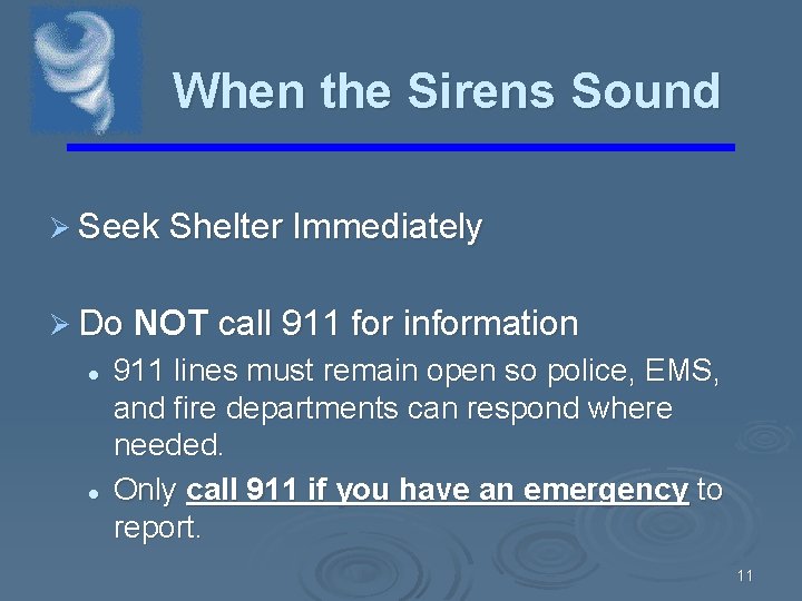When the Sirens Sound Ø Seek Shelter Immediately Ø Do NOT call 911 for When the Sirens Sound Ø Seek Shelter Immediately Ø Do NOT call 911 for