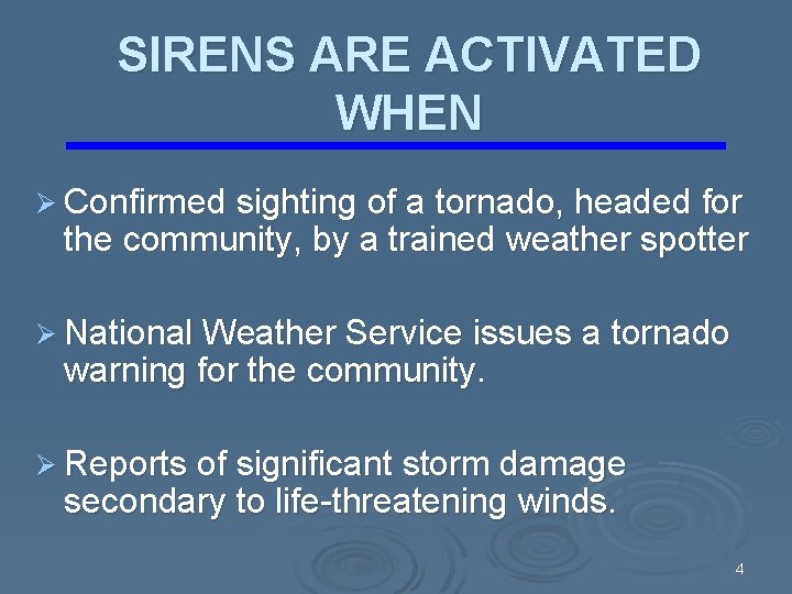 SIRENS ARE ACTIVATED WHEN Ø Confirmed sighting of a tornado, headed for the community, SIRENS ARE ACTIVATED WHEN Ø Confirmed sighting of a tornado, headed for the community,