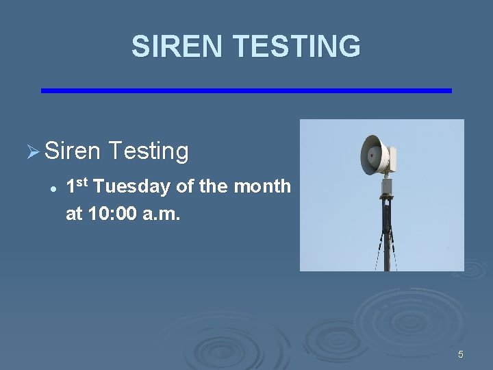 SIREN TESTING Ø Siren Testing l 1 st Tuesday of the month at 10: SIREN TESTING Ø Siren Testing l 1 st Tuesday of the month at 10: