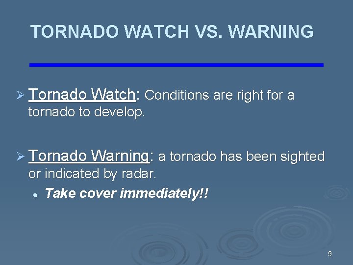 TORNADO WATCH VS. WARNING Ø Tornado Watch: Conditions are right for a tornado to TORNADO WATCH VS. WARNING Ø Tornado Watch: Conditions are right for a tornado to