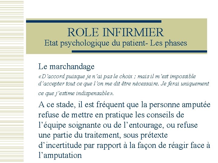 ROLE INFIRMIER Etat psychologique du patient- Les phases Le marchandage «D’accord puisque je n’ai