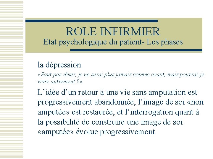 ROLE INFIRMIER Etat psychologique du patient- Les phases la dépression «Faut pas rêver, je