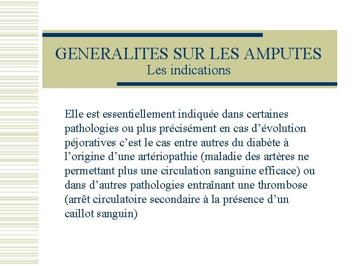 GENERALITES SUR LES AMPUTES Les indications Elle est essentiellement indiquée dans certaines pathologies ou