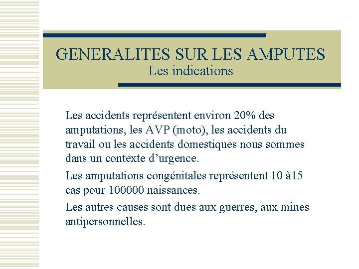 GENERALITES SUR LES AMPUTES Les indications Les accidents représentent environ 20% des amputations, les